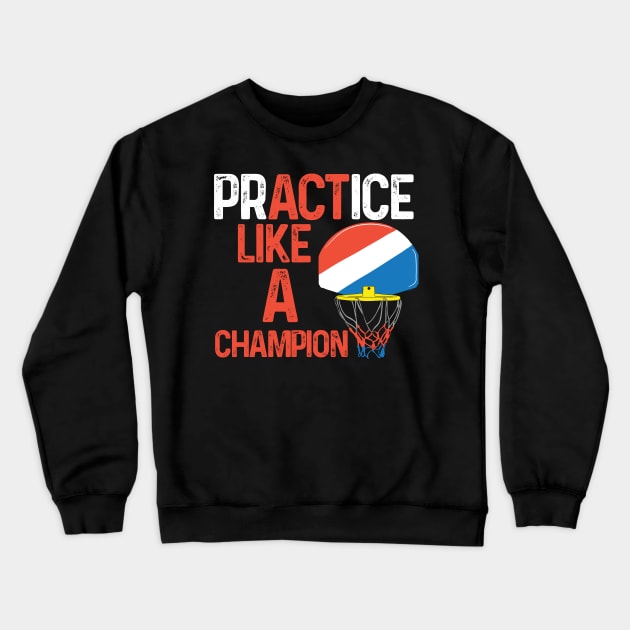 BASKETBALL GIFT: Practice Like A Champion Crewneck Sweatshirt by woormle